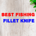 best fishing fillet knife